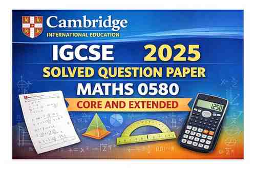 Cambridge IGCSE Maths 0580 2025 Solved Question Paper (Core & Extended) – Complete Solutions